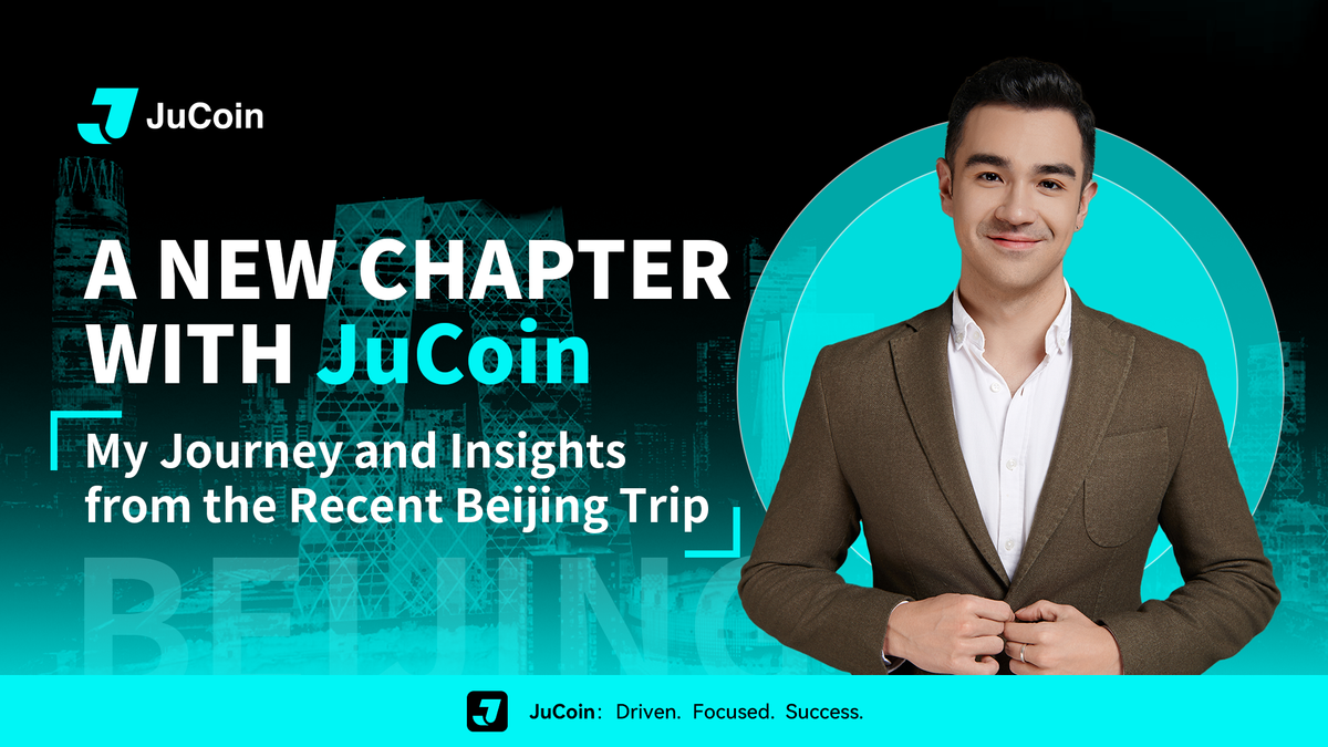 A New Chapter with JuCoin: My Journey and Insights from the Recent Beijing Trip